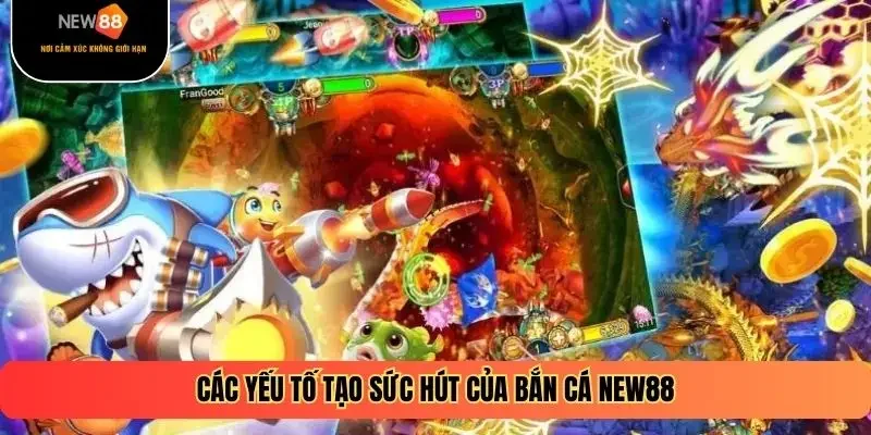 Các yếu tố tạo sức hút của bắn cá New88