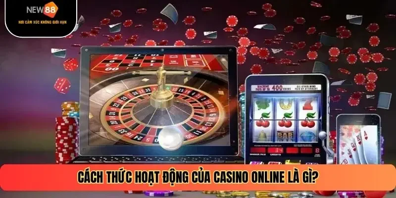 Cách thức hoạt động của casino online là gì?