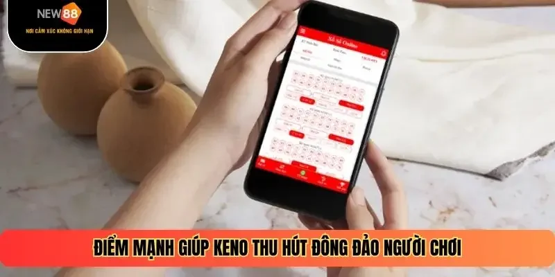 Điểm mạnh giúp Keno thu hút đông đảo người chơi
