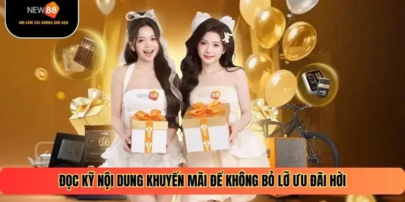 Đọc kỹ nội dung khuyến mãi để không bỏ lỡ ưu đãi hời