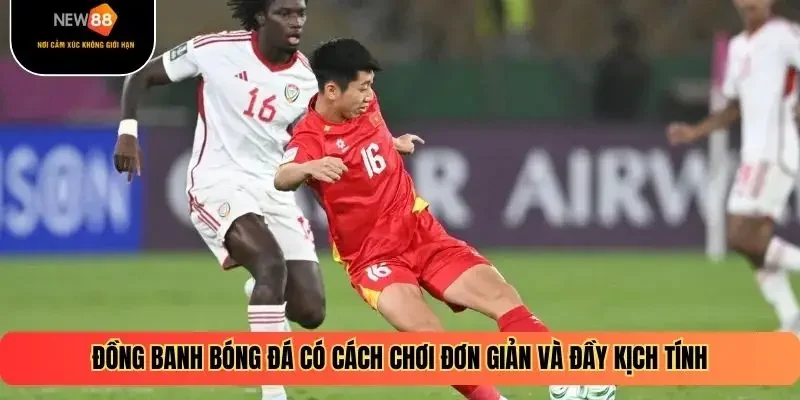 Đồng banh bóng đá có cách chơi đơn giản và đầy kịch tính