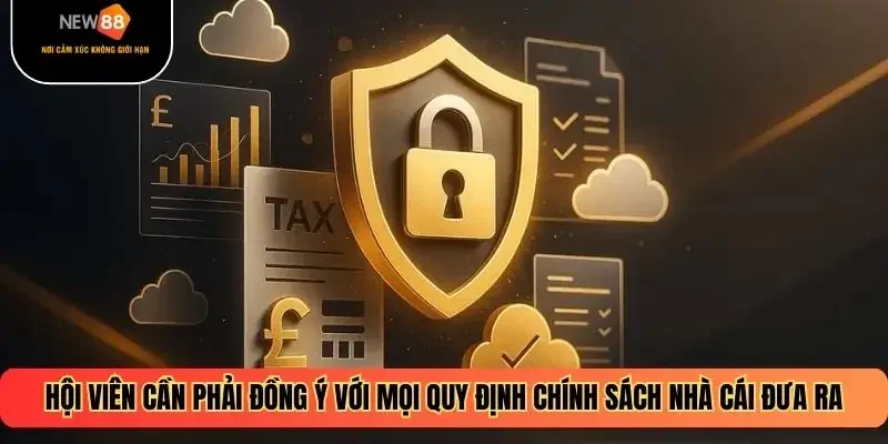 Hội viên cần phải đồng ý với mọi quy định chính sách nhà cái đưa ra