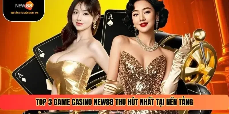 Top 3 game casino NEW88 thu hút nhất tại nền tảng